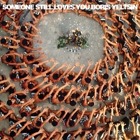 © Someone Still Loves You Boris Yeltsin Someone Still Loves You Boris Yeltsin "Let It Sway" Albumcover