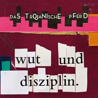© Hubert Weinheimer Das Trojanische Pferd Albumcover "Wut und Disziplin"