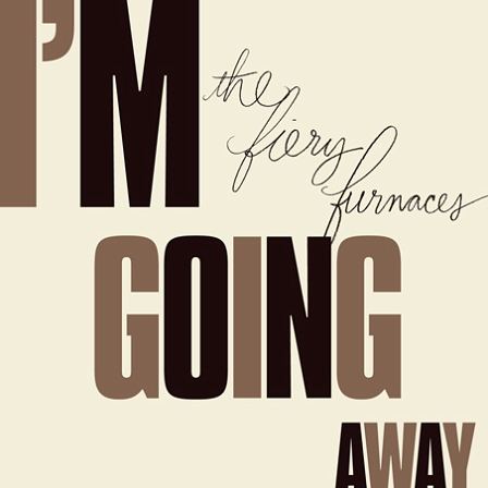 © Fiery Furnaces Plattencover I'm going away