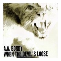 A.A.Bondy - When The Devil´s Loose