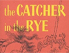 The Catcher in the Rye by J.D. Salinger