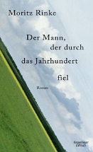 Moritz Rinke: "Der Mann, der durch das Jahrhundert fiel"