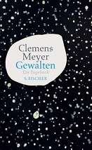 Clemens Meyer: Gewalten. Ein Tagebuch