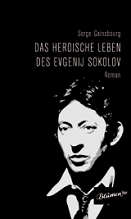 Illustration von Serge Gainsbourg, Cover des Buches "Das heroische Leben des Evgenij Sokolov"