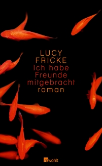 Lucy Fricke: "Ich habe Freunde mitgebracht"