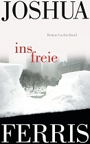 Buchcover von Joshua Ferris' Roman "Ins Freie". Man sieht den verschneiten Central Park in New York durch eine Wand aus Schnee.