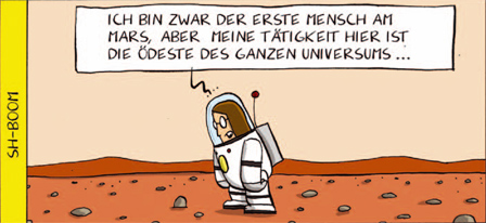 comiczeichner - astronaut in oeder landschaft. Text in der sprechblase 'ich bin zwar der erste mensch am mars, aber meine taetigkeit hier ist die oedeste des ganzen universums ...'