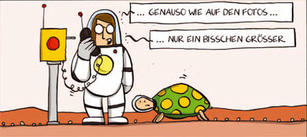 comic astronaut spricht in ein telefon, neben ihm eine schildkroete. text in sprechblase 'genauso wie auf den fotos ... nur ein bisschen groesser.'