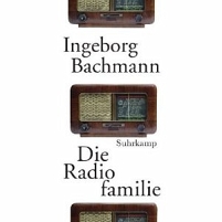 INgeborg Bachmann - Die Radiofamilie