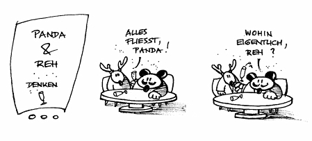 cartoon: ein panda und ein reh sitzen am tisch reh sagt 'alles fliesst, panda'; panda antwortet wohin eigentlich, reh?