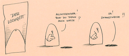 lochgott cartoon - allwissender! bist du auch weise? 
ja! zwangsweise!