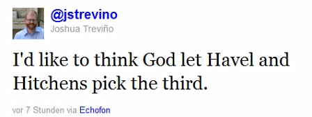 "I'd like to think god let Havel and Hitchens pick the third. 