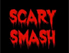 Rote Schrift: Scary Smash