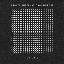 Albumcover Francis International Airport "Cache"