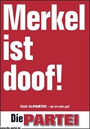 © Die Partei Wahlplakat von Die Partei: Merkel ist doof!