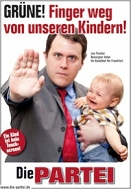 © Die Partei Wahlplakat von Die Partei: Grüne! Finger weg von unseren Kindern!