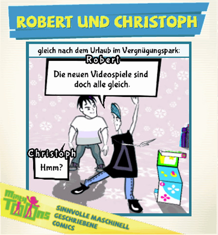 Ein Comic, in dem steht: Robert: "Die neuen Videospiele sind doch alle gleich." Christoph: "Hmm?"