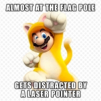 Ein Bild von Super Mario im Katzenkostüm. Darüber und darunter steht: "Almost at the flag pole. Gets distracted by a laser pointer."