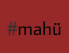 #mahü