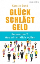 Kerstin Bund: Glück schlägt Geld. Generation Y: Was wir wirklich wollen