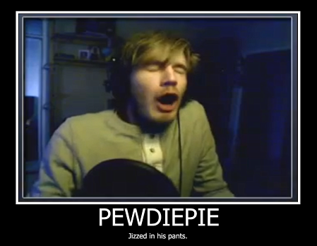 Ein Bild von PewDiePie, darunter steht "PEWDIEPIE jizzed in his pants."