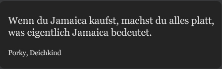 wenn du jamaica kaufst, machst du alles platt, was eigentlich jamaica bedeutet