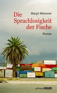 Buchcover: Margit Mössmer - "Die Sprachlosigkeit der Fische".
Eine Palme neben bunten Containern