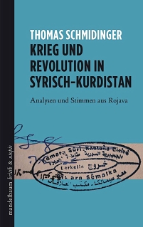 "Krieg und Revolution in Syrisch-Kurdistan" von Thomas Schmidinger ist zuerst im Oktober 2014 im Mandelbaum Verlag erschienen (mittlerweile aktualisiert)