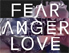 Fear Anger Love